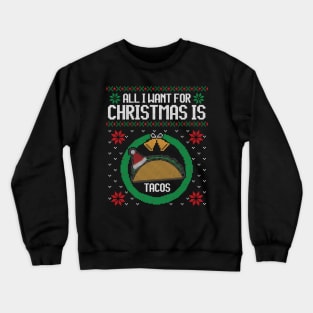 Ugly Christmas Sweater All I want is Tacos Crewneck Sweatshirt